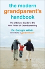 The Modern Grandparent's Handbook: The Ultimate Guide to the New Rules of Grandparenting Cover Image