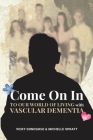 Come On In: To Our World Of Living With Vascular Dementia By Michelle Louise Spratt, Vicky Donoghue Cover Image