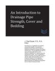 An Introduction to Drainage Pipe Strength, Cover and Bedding By J. Paul Guyer Cover Image