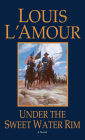 Under the Sweetwater Rim: A Novel By Louis L'Amour Cover Image