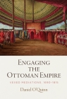 Engaging the Ottoman Empire: Vexed Mediations, 1690-1815 (Material Texts) By Daniel O'Quinn Cover Image