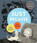 Just Because By Mac Barnett, Isabelle Arsenault (Illustrator) Cover Image