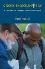 Cross Encounters: A Decade of Gospel Conversations By Tony Miano Cover Image