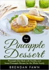 Pineapple Dessert: Pineapple Diet Book with Healthy and Sweet Pineapple Recipes for the Whole Family By Brendan Fawn Cover Image
