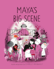 Maya's Big Scene (A Mile End Kids Story #3) By Isabelle Arsenault Cover Image