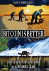 Bitcoin is Better: Natural Money that Works for the Working Class Cover Image