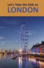 Let's Take the Kids to London By David Stewart White, Deb Hosey White Cover Image