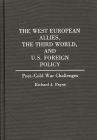 The West European Allies, the Third World, and U.S. Foreign Policy: Post-Cold War Challenges (Contributions in Political Science) By Richard J. Payne Cover Image