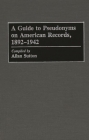 A Guide to Pseudonyms on American Recordings, 1892-1942 (Arts; 42) By Allan Sutton Cover Image