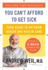 You Can't Afford to Get Sick: Your Guide to Optimum Health and Health Care By Andrew Weil, M.D. Cover Image