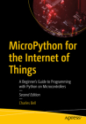 Micropython for the Internet of Things: A Beginner's Guide to Programming with Python on Microcontrollers By Charles Bell Cover Image
