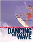 Dancing the Wave: Audacity, Equilibrium, and Other Mysteries of Surfing By Jean-Etienne Poirier Cover Image
