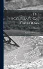 The Ecclesiastical Calendar: Its Theory and Contruction By Samuel Butcher Cover Image