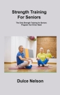 Strength Training For Seniors: The Only Strength Training for Seniors Program You'll Ever Need Cover Image