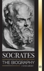 Socrates: The Biography of a Philosopher from Athens and his Life Lessons - Conversations with Dead Philosophers (Philosophy) By United Library Cover Image