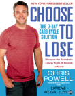 Choose to Lose: The 7-Day Carb Cycle Solution By Chris Powell Cover Image