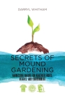 Secrets of Mound Gardening: Harnessing Nature for Healthier Fruits, Veggies, and Environment Cover Image