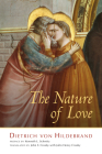 The Nature of Love By Dietrich von Hildebrand, John F. Crosby (Translated by) Cover Image