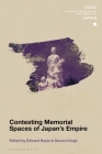 Contesting Memorial Spaces of Japan's Empire (Soas Studies in Modern and Contemporary Japan) Cover Image