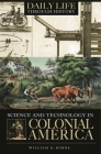 Science and Technology in Colonial America By William E. Burns Cover Image