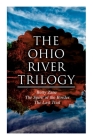 The Ohio River Trilogy: Betty Zane + The Spirit of the Border + The Last Trail: Western Classics By Zane Grey Cover Image