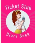 Ticket Stub Diary Book: Concert Collection For Women - Ticket Date - Details of The Tickets - Purchased/Found From - History Behind the Ticket By Ticket Passion Press Cover Image