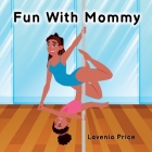 Fun with Mommy: Pole Dance Fun and Fitness with Kids By Lavenia Price, Matthew Price (Editor) Cover Image