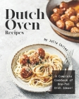 Dutch Oven Recipes: A Complete Cookbook of One-Pot Dish Ideas! Cover Image