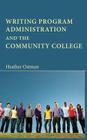 Writing Program Administration and the Community College By Heather Ostman Cover Image