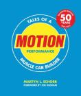 Motion Performance: Tales of a Muscle Car Builder By Martyn L. Schorr, Joe Oldham (Contributions by) Cover Image