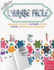 L'Arabe Facile: Apprendre à écrire l'ALPHABET et à lire l'ARABE rapidement et simplement ✏ / Calligraphie Arabe/ Chiffre Arabe: By Edition Kalimat Cover Image