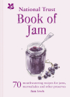 The National Trust Book of Jam: 70 Mouthwatering Recipes for Jam, Marmalades and Other Preserves By Sara Lewis Cover Image
