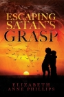 Escaping Satan's Grasp: Will They Survive? By Elizabeth Anne Phillips Cover Image