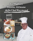 Le migliori ricette africane dello chef Raymond: Informazioni su salute, dieta e nutrizione per ogni ricetta By Raymond Laubert Cover Image
