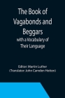 The Book of Vagabonds and Beggars, with a Vocabulary of Their Language By Martin Luther (Editor), John Camden Hotten (Translator) Cover Image