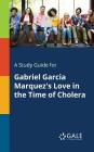 A Study Guide for Gabriel Garcia Marquez's Love in the Time of Cholera Cover Image