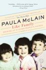 Like Family: Growing Up in Other People's Houses, a Memoir By Paula McLain Cover Image