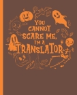 You Cannot Scare Me, I'm A Translator - A Composition Notebook for Language Mediators: High-Quality White Graph Paper, 110 Pages, 7.5 in. x 9.25 in. By Notebooks for Translators Cover Image