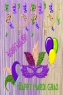 Happy Mardi Gras: Great Gift for Friends that Love a Great Party: 2 Types of Paper Cover Image