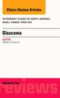 Glaucoma, an Issue of Veterinary Clinics of North America: Small Animal Practice: Volume 45-6 (Clinics: Veterinary Medicine #45) By Stefano Pizzirani Cover Image