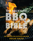 The Backyard BBQ Bible: 100+ Recipes for Outdoor Grilling Cover Image