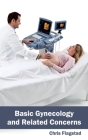 Basic Gynecology and Related Concerns By Chris Flagstad (Editor) Cover Image