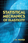 Statistical Mechanics of Elasticity (Dover Books on Physics) By J. H. Weiner Cover Image