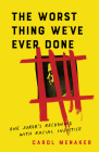 The Worst Thing We've Ever Done: One Juror's Reckoning with Racial Injustice By Carol Menaker Cover Image