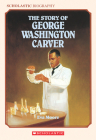 The Story of George Washington Carver (Scholastic Biography) By Eva Moore, Alexander Anderson (Illustrator) Cover Image