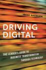Driving Digital: The Leader's Guide to Business Transformation Through Technology By Isaac Sacolick Cover Image