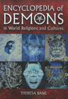 Encyclopedia of Demons in World Religions and Cultures By Theresa Bane Cover Image