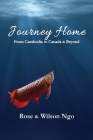 Journey Home: From Cambodia to Canada & Beyond By Rose Ngo, Wilson Ngo Cover Image