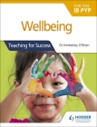 Wellbeing for the Ib Pyp: Teaching for Success By Kimberley O'Brien Cover Image