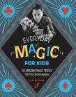 Everyday Magic for Kids: 30 Amazing Magic Tricks That You Can Do Anywhere By Justin Flom Cover Image